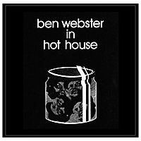 Виниловая пластинка BEN WEBSTER - IN HOT HOUSE (LIMITED, 180 GR)