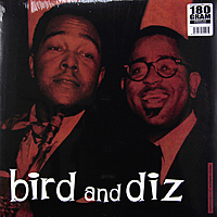 Виниловая пластинка CHARLIE PARKER & DIZZY GILLESPIE - BIRD AND DIZ (180 GR)