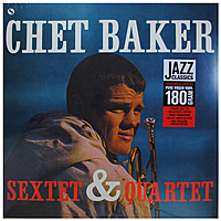Виниловая пластинка CHET BAKER - SEXTET & QUARTET (180 GR)