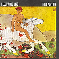 Виниловая пластинка FLEETWOOD MAC - THEN PLAY ON (REISSUE, 180 GR)