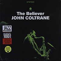 Виниловая пластинка JOHN COLTRANE - THE BELIEVER (180 GR)