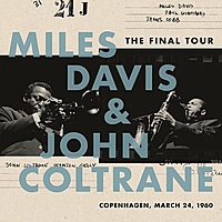 Виниловая пластинка MILES DAVIS & JOHN COLTRANE - THE FINAL TOUR: COPENHAGEN, MARCH 24, 1960