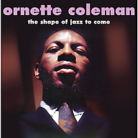 Виниловая пластинка ORNETTE COLEMAN-THE SHAPE OF JAZZ TO COME (180 GR)