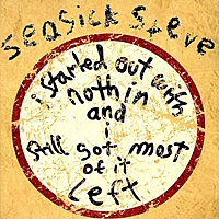 Виниловая пластинка SEASICK STEVE - I STARTED OUT WITH NOTHIN AND I STILL GOT MOST OF IT LEFT (180 GR)