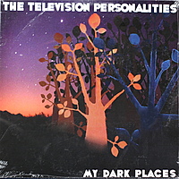 Виниловая пластинка TELEVISION PERSONALITIES - MY DARK PLACES