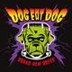DOG EAT DOG DOG EAT DOG