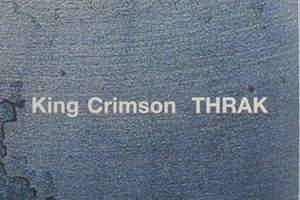 King Crimson – THRAK: история с продолжением. Обзор