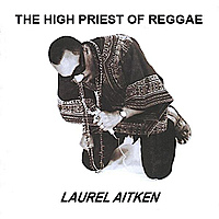 Виниловая пластинка LAUREL AITKEN - THE HIGH PRIEST OF REGGAE (REISSUE)