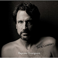 Виниловая пластинка BAPTISTE TROTIGNON - YOU'VE CHANGED (2 LP)