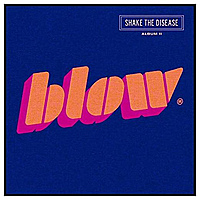 Виниловая пластинка BLOW - SHAKE THE DISEASE (ALBUM II)