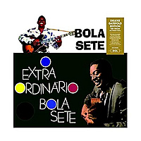 Виниловая пластинка BOLA SETE - O EXTRAORDINARIO BOLA SETE (180 GR)