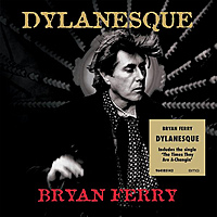 CD-диск BRYAN FERRY - DYLANESQUE (REISSUE)