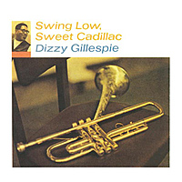 Виниловая пластинка DIZZY GILLESPIE - SWING LOW, SWEET CADILLAC