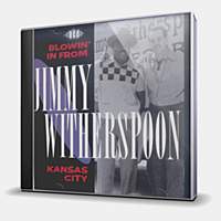 CD-диск WITHERSPOON JIMMY - BLOWIN' IN FROM KANSAS CITY