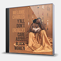 CD-диск CHARLES MELANIE - Y'ALL DON'T (REALLY) CARE ABOUT BLACK WOMEN