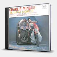 CD-диск MINGUS CHARLES - TIJUANA MOODS