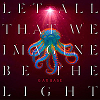 Виниловая пластинка GARBAGE - LET ALL THAT WE IMAGINE BE THE LIGHT (COLOUR)