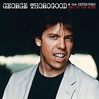Виниловая пластинка GEORGE THOROGOOD - BAD TO THE BONE