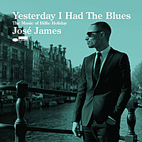 Виниловая пластинка JOSE JAMES - YESTERDAY I HAD THE BLUES: THE MUSIC OF BILLIE HOLIDAY (2 LP)