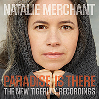 Виниловая пластинка NATALIE MERCHANT - PARADISE IS THERE: THE NEW TIGERLILY RECORDINGS (2 LP)