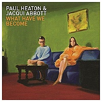 Виниловая пластинка PAUL HEATON & JACQUI ABBOTT - WHAT HAVE WE BECOME