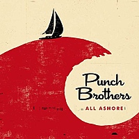 Виниловая пластинка PUNCH BROTHERS - ALL ASHORE