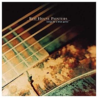 Виниловая пластинка RED HOUSE PAINTERS - SONGS FOR A BLUE GUITAR (2 LP)