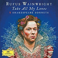 Виниловая пластинка RUFUS WAINWRIGHT - TAKE ALL MY LOVES - 9 SHAKESPEARE SONNETS (2 LP)