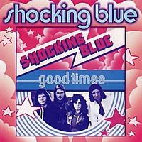 Виниловая пластинка SHOCKING BLUE - GOOD TIMES