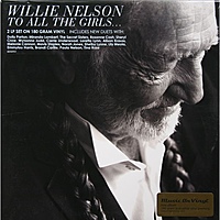 Виниловая пластинка WILLIE NELSON - TO ALL THE GIRLS... (2 LP, 180 GR)