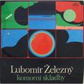 ВИНТАЖ - РАЗНОЕ - LUBOMIR ZELEZNY - KVINTET PRO DVOJE HOUSLE, KLARINET, VIOLU A VIOLONCELLO; DECHOVY KVINTET; KLAVIRNI TRIO