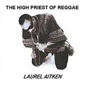 Виниловая пластинка LAUREL AITKEN - THE HIGH PRIEST OF REGGAE (REISSUE)