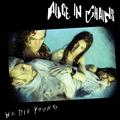 ALICE IN CHAINS - WE DIE YOUNG (LIMITED)