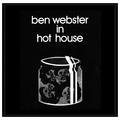 Виниловая пластинка BEN WEBSTER - IN HOT HOUSE (LIMITED, 180 GR)