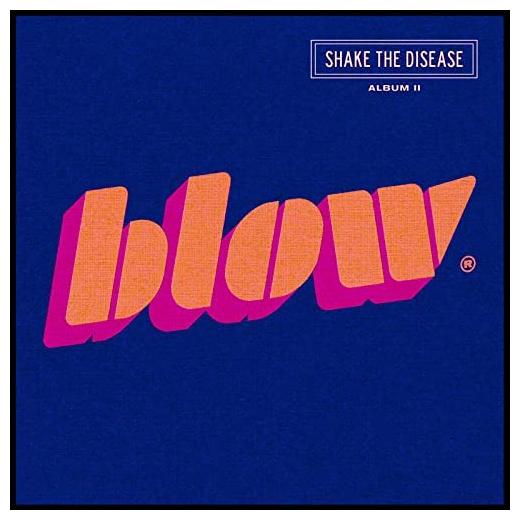 BLOW BLOW - Shake The Disease (album Ii)