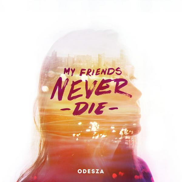 Odesza Odesza - My Friends Never Die odesza odesza the last goodbye colour 2 lp