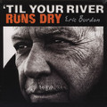 Виниловая пластинка ERIC BURDON - TIL YOUR RIVER RUNS DRY