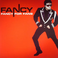 FANCY - FANCY FOR FANS