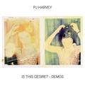 PJ HARVEY - IS THIS DESIRE? - DEMOS (180 GR)