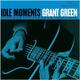 Виниловая пластинка GRANT GREEN - IDLE MOMENTS (REISSUE)