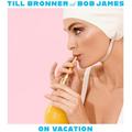 Виниловая пластинка TILL BRONNER, BOB JAMES - ON VACATION (180 GR, 2 LP)